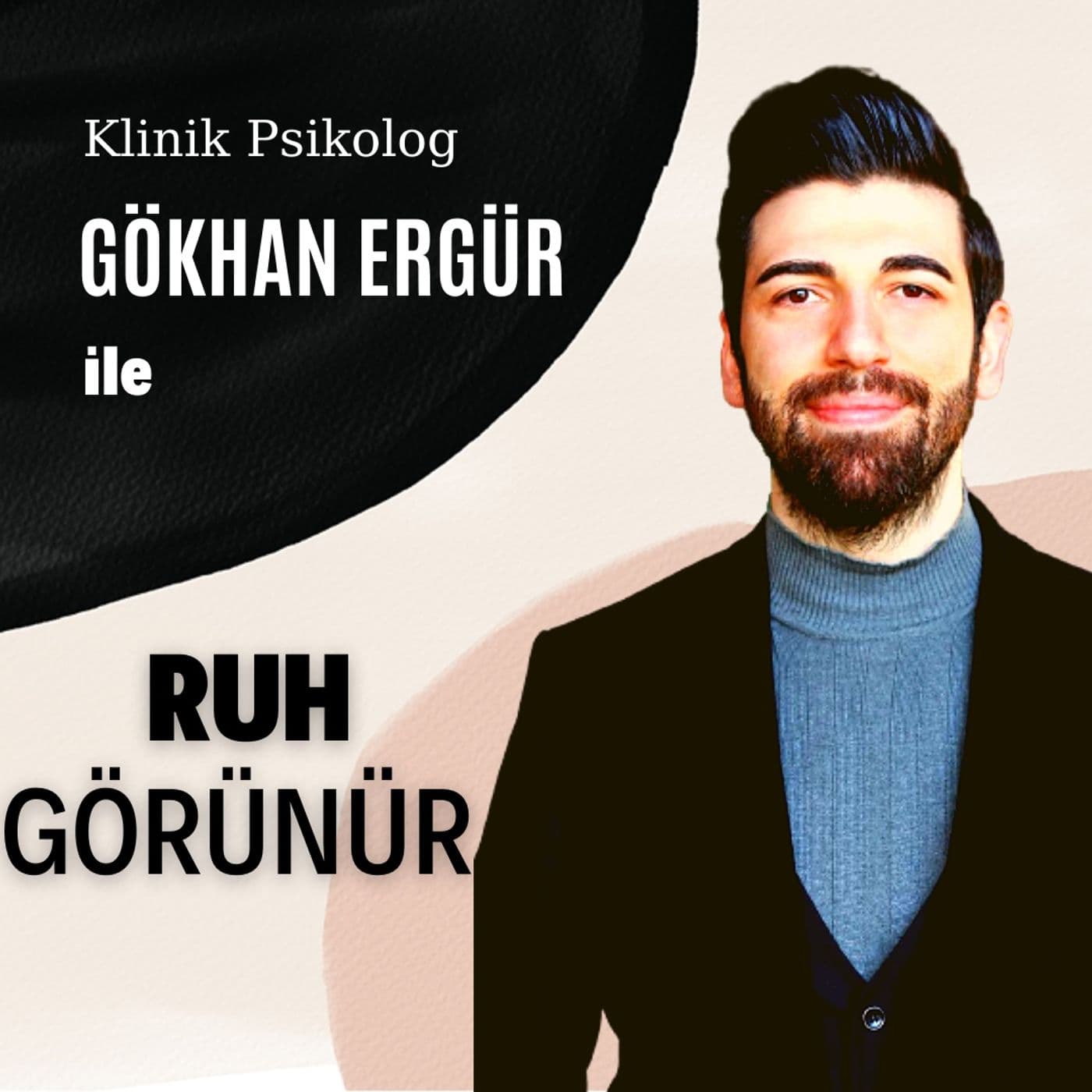 Ruh Görünür - Klinik Psikolog Gökhan Ergür - Podcasts