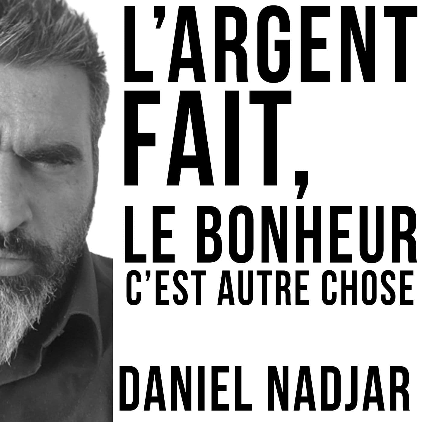 L'argent fait, le bonheur... Daniel NADJAR - Podcasts