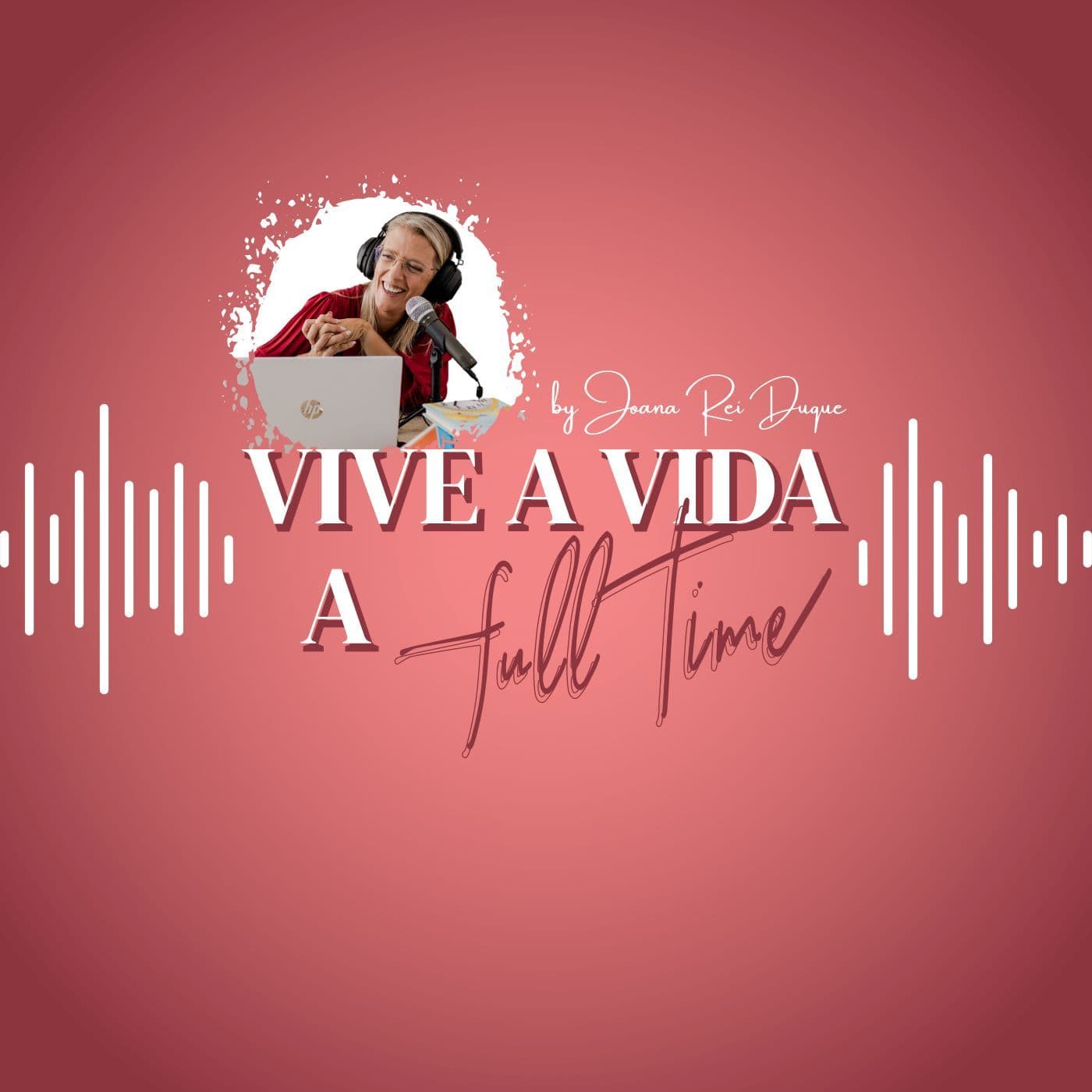 Vive a Vida a Full Time - Podcasts