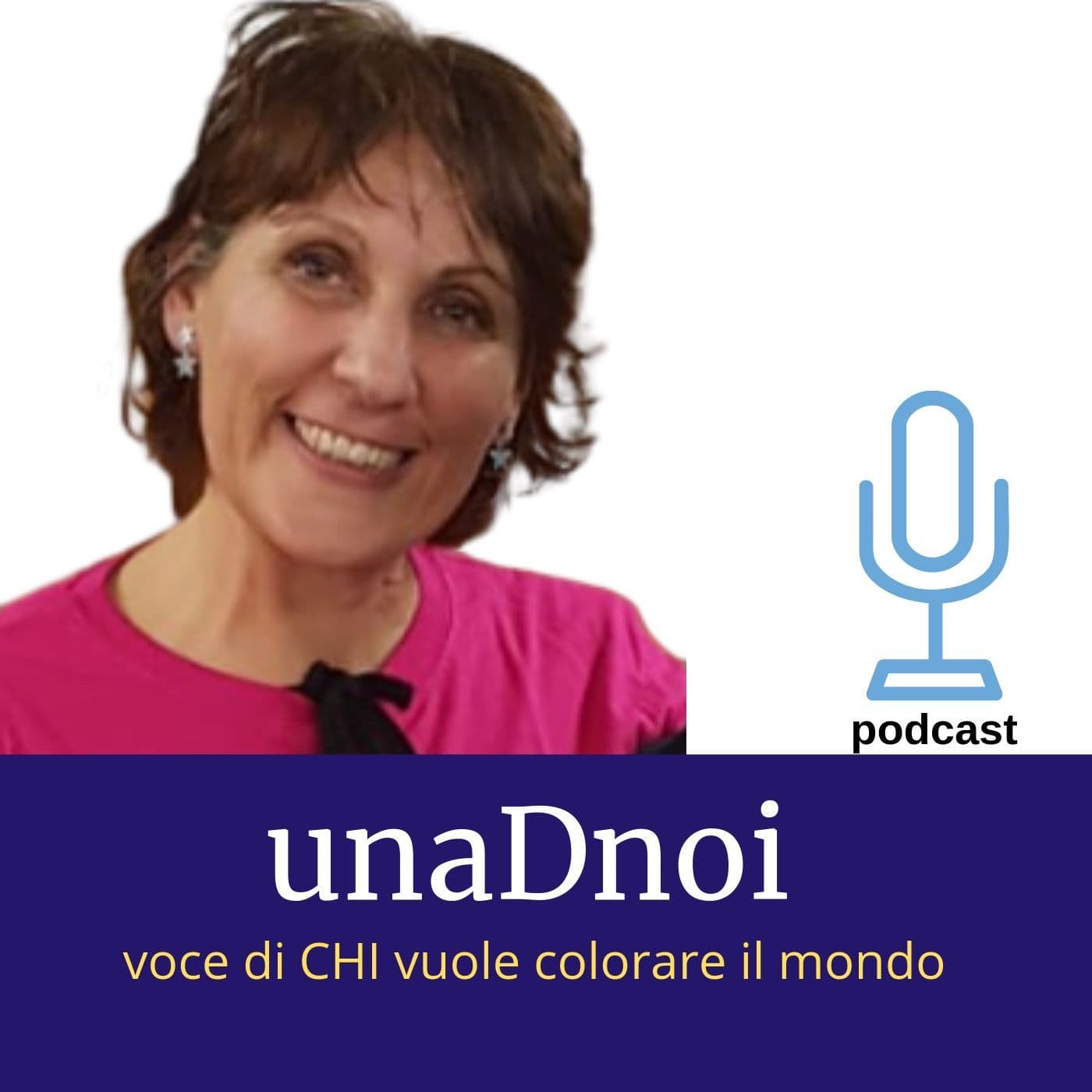 unaDnoi - voce di CHI vuole colorare il mondo - Podcasts