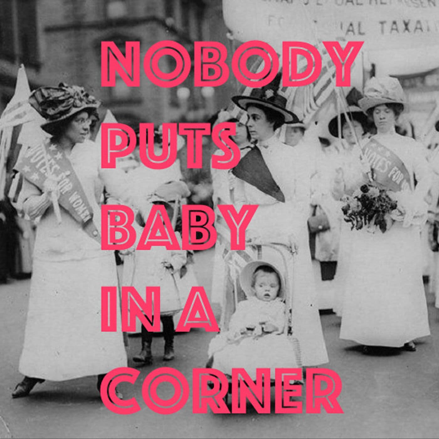 Nobody puts baby in a corner - Podcasts