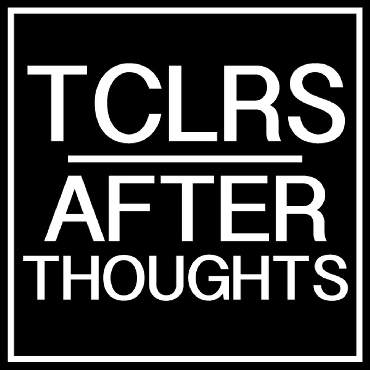 TCLRS | After Thoughts - Podcasts