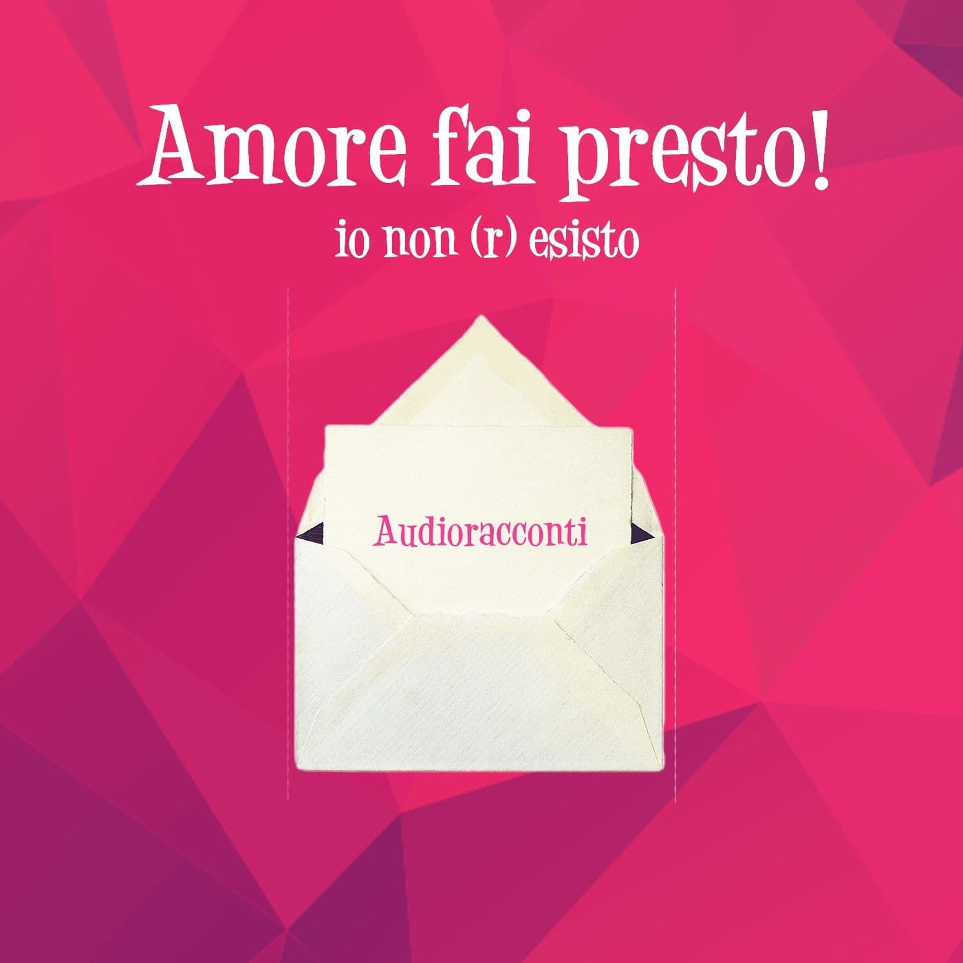 Amore fai presto! Io non (r)esisto - Podcasts