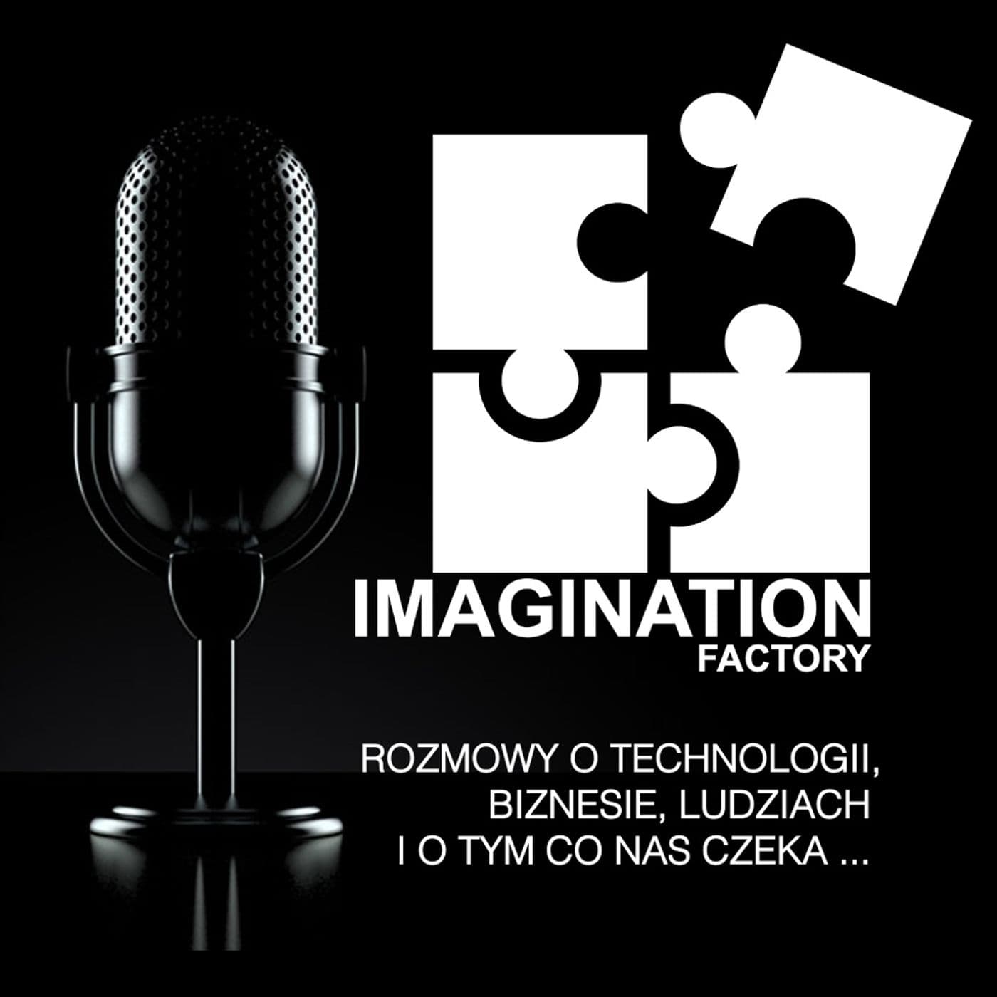 IMAGINATION Factory | 🎙Rozmowy o technologii, biznesie, ludziach i o tym co nas czeka ... - Podcasts