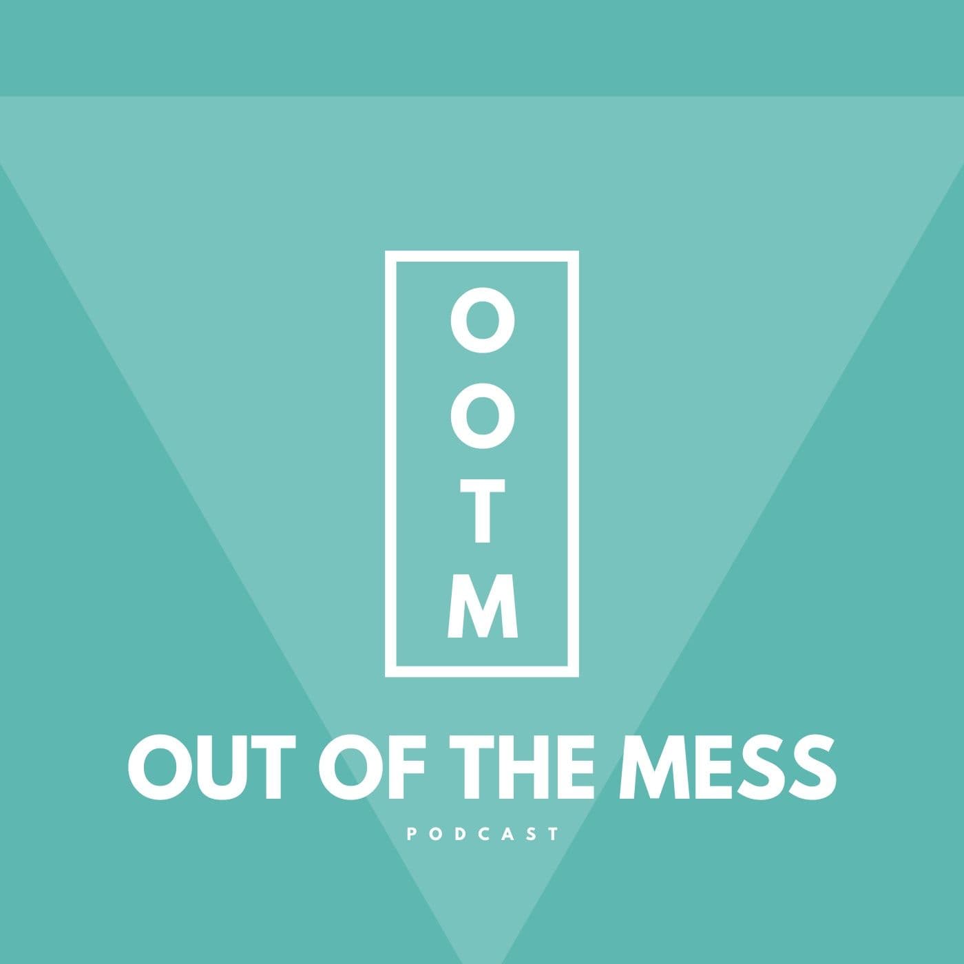 Out of the mess podcast - Podcasts
