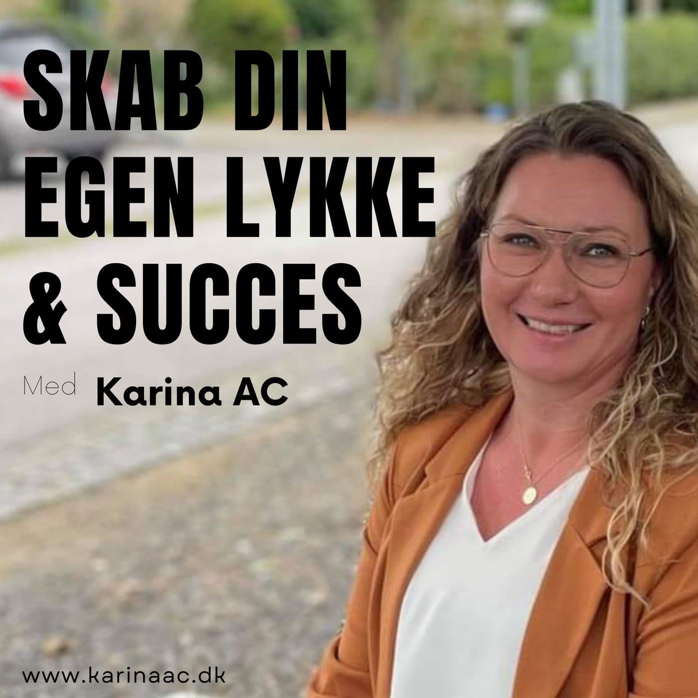 Skab DIN egen Lykke & Succes v/Karina AC - Podcasts