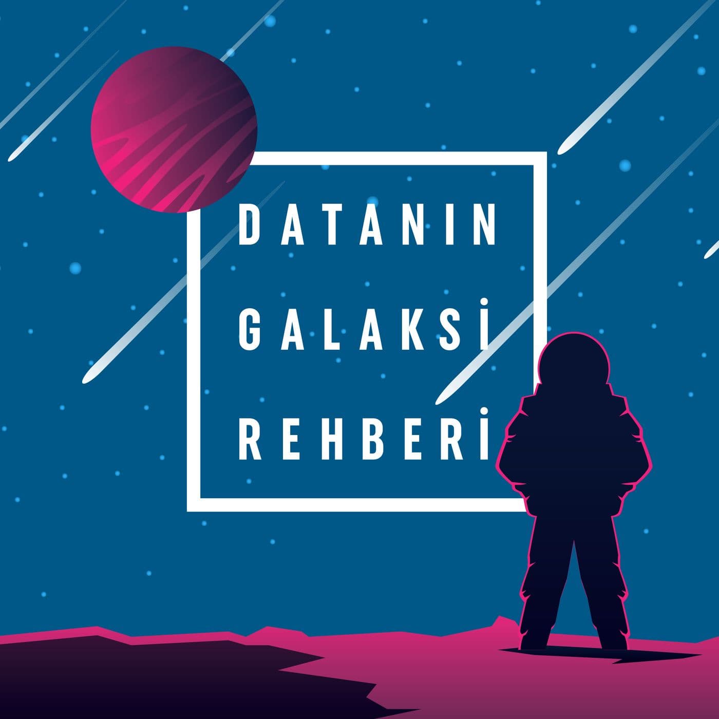 Datanın Galaksi Rehberi - Podcasts