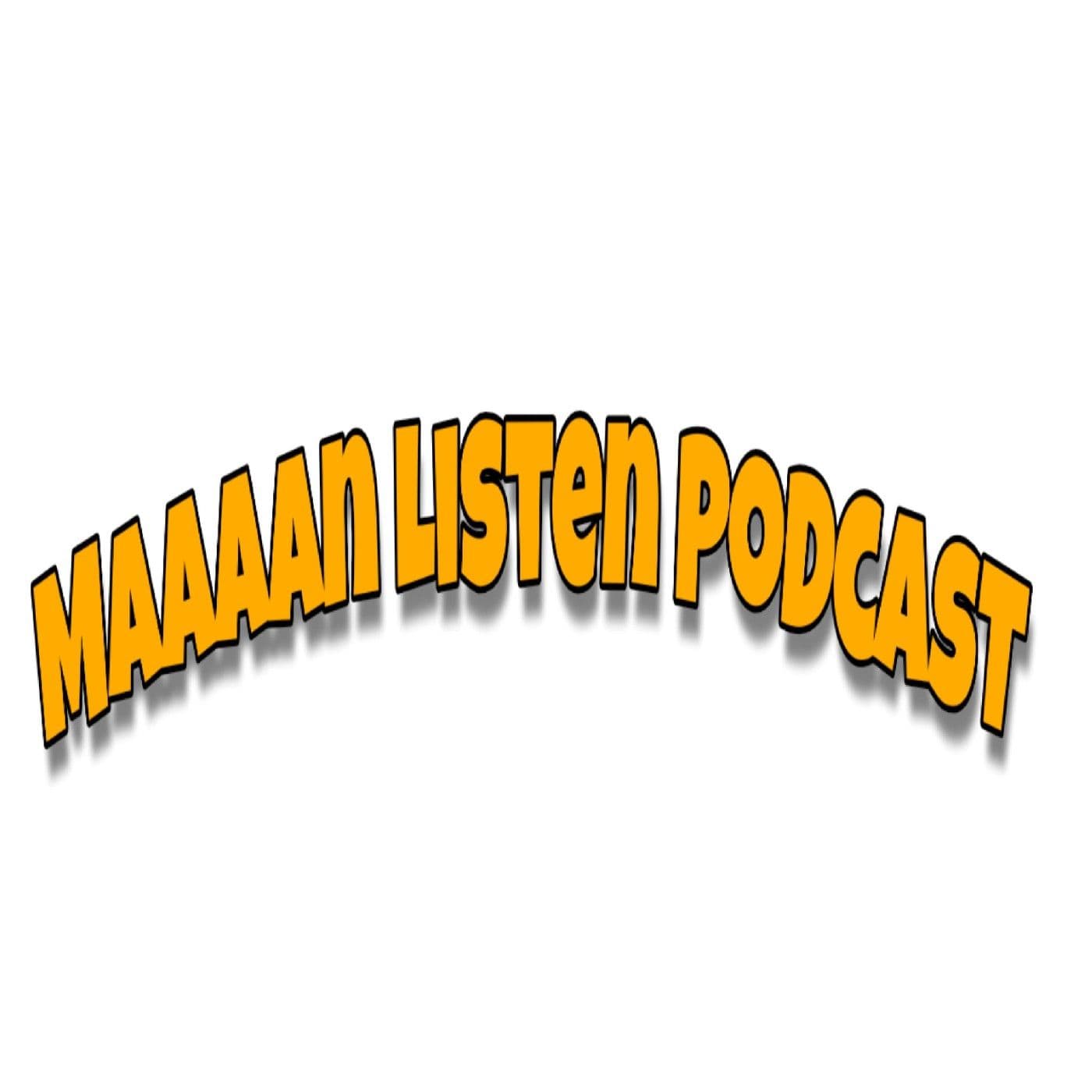 Maaaan Listen Podcast - Podcasts