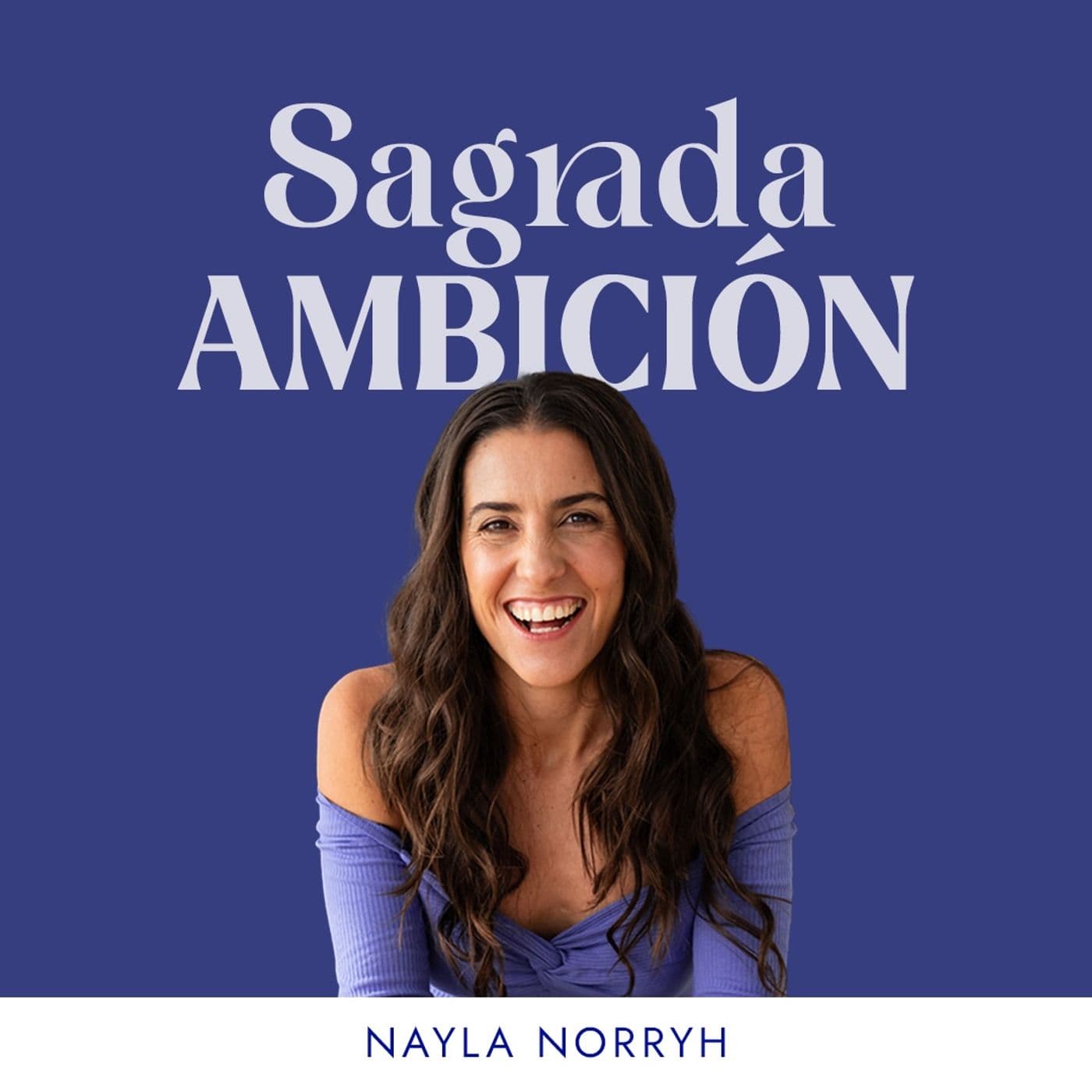 Sagrada Ambición con Nayla Norryh - Podcasts