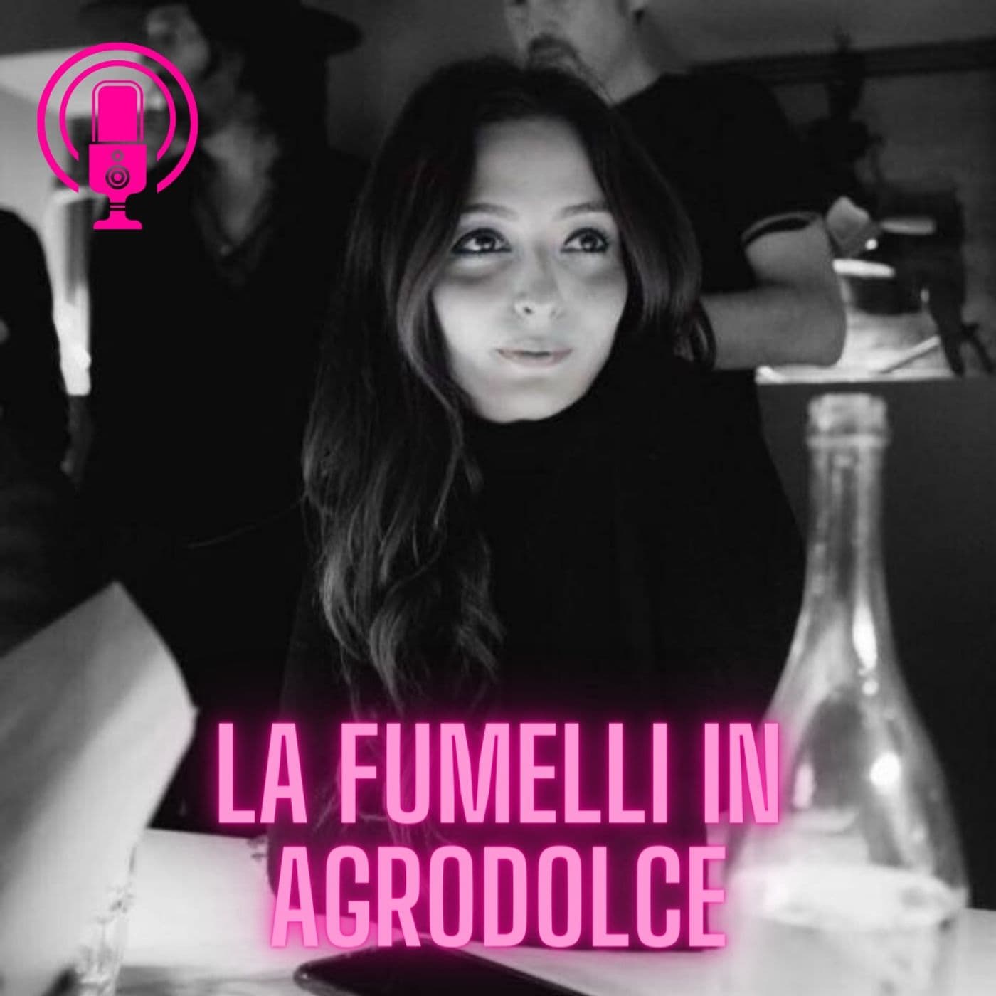 La Fumelli in Agrodolce - Podcasts