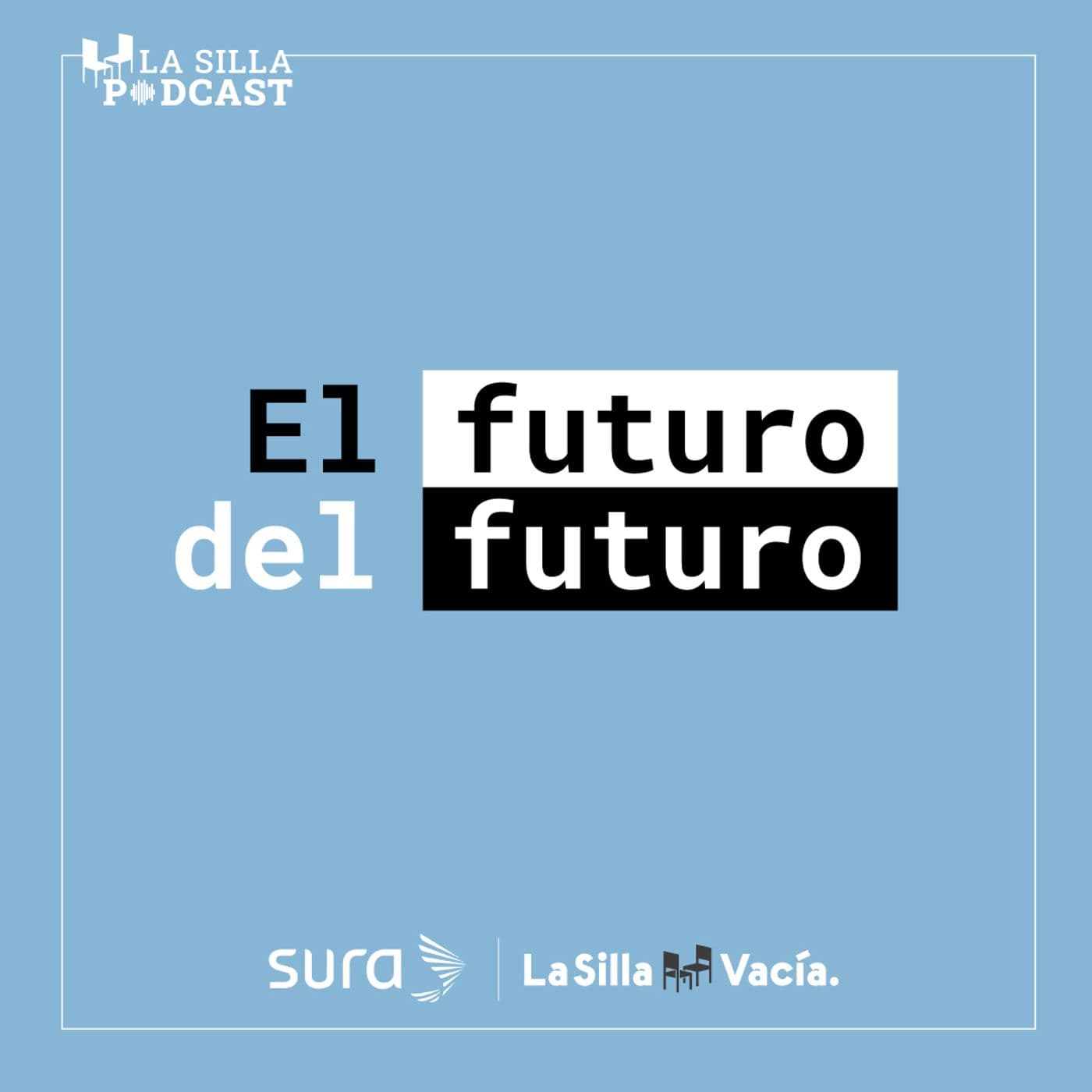 El futuro del futuro-La Silla Vacía - Podcasts
