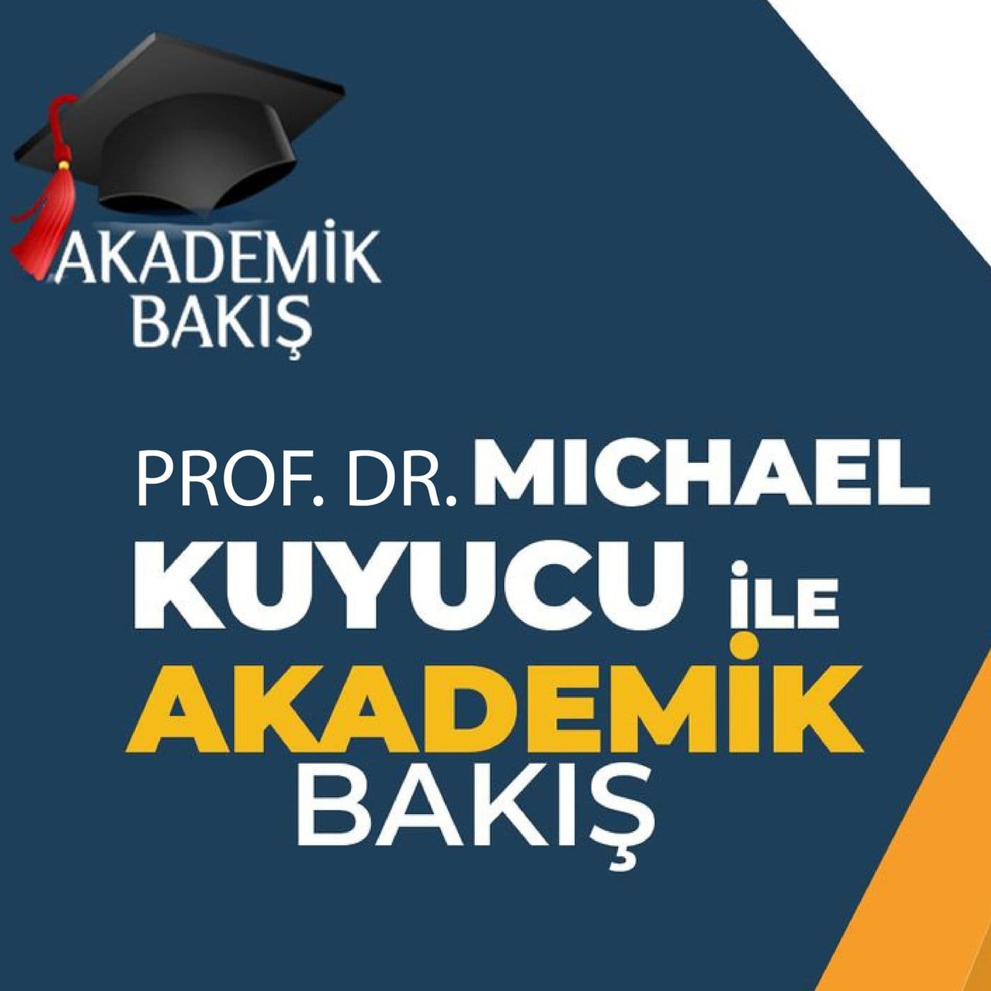 Akademik Bakış - Prof. Dr. Michael Kuyucu - Podcasts