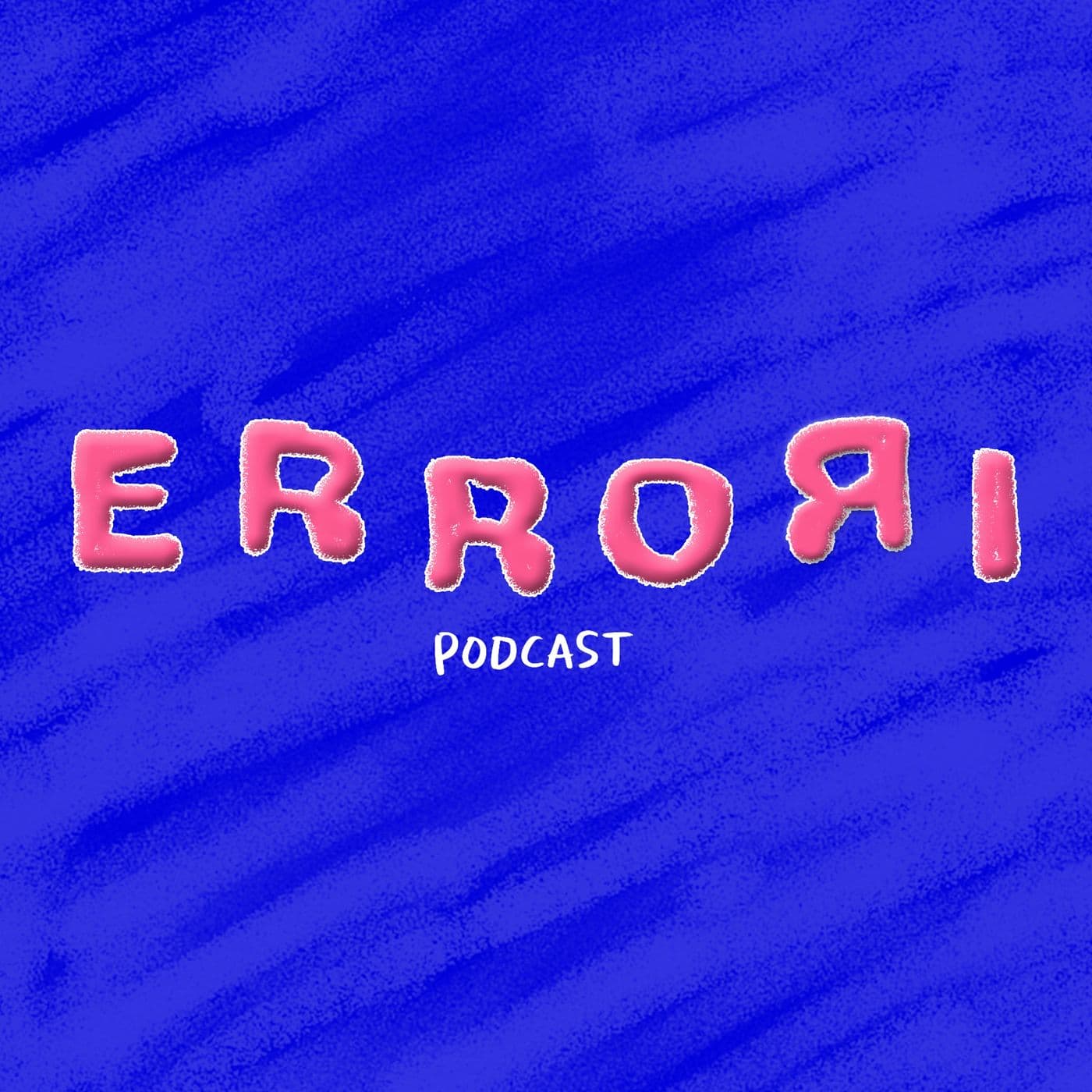 ERRORI - Podcasts