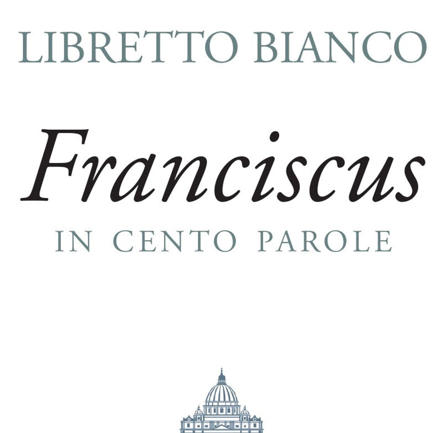 Libretto bianco. Franciscus in 100 parole - Podcasts