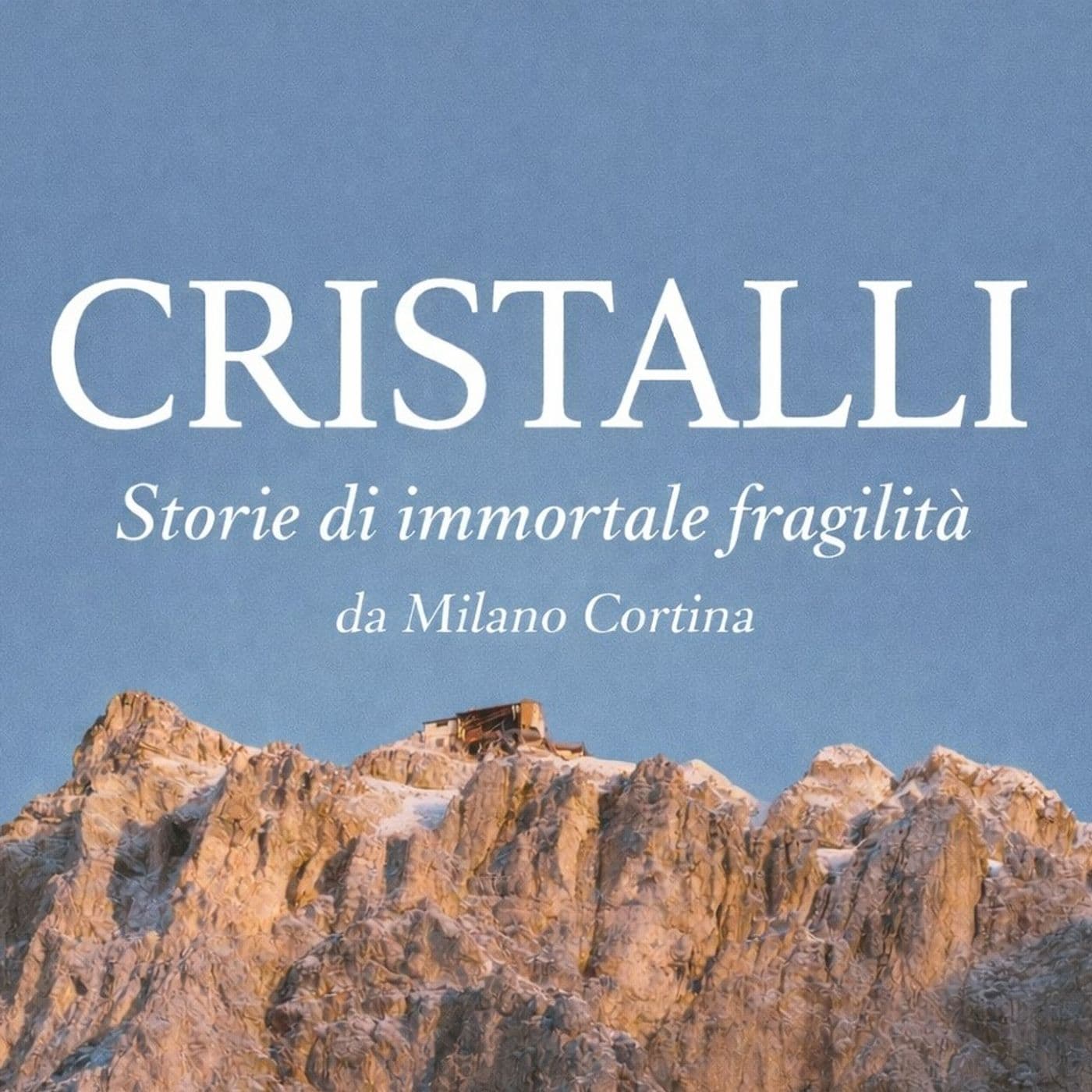 Cristalli - Storie di immortale fragilità da Milano Cortina - Podcasts