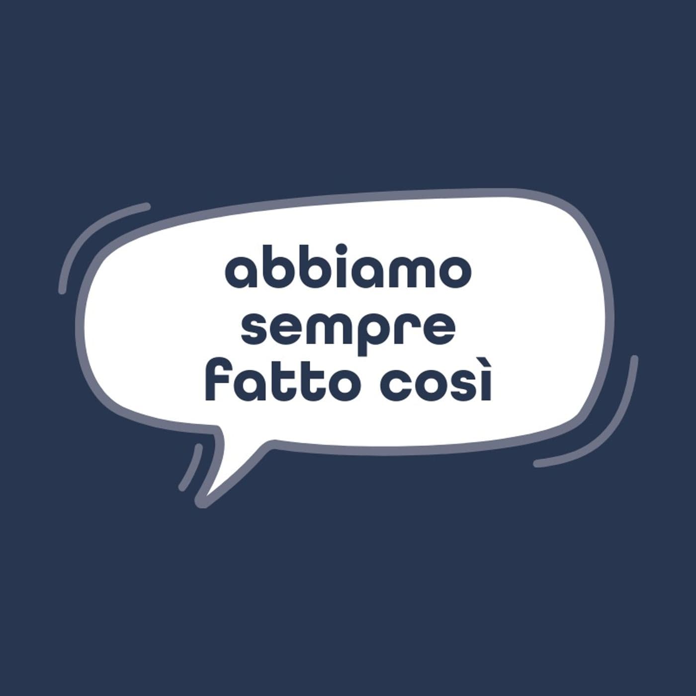 Abbiamo Sempre Fatto Così - Podcasts