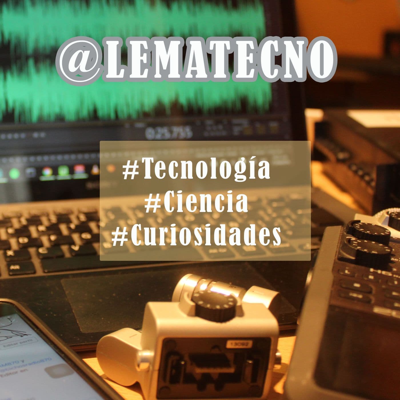 @Lematecno - #Tecnología - #Ciencia - Podcasts