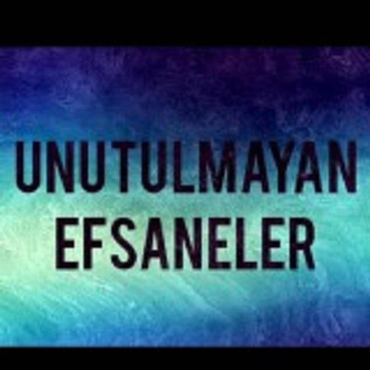 Unutulmayan Efsaneler