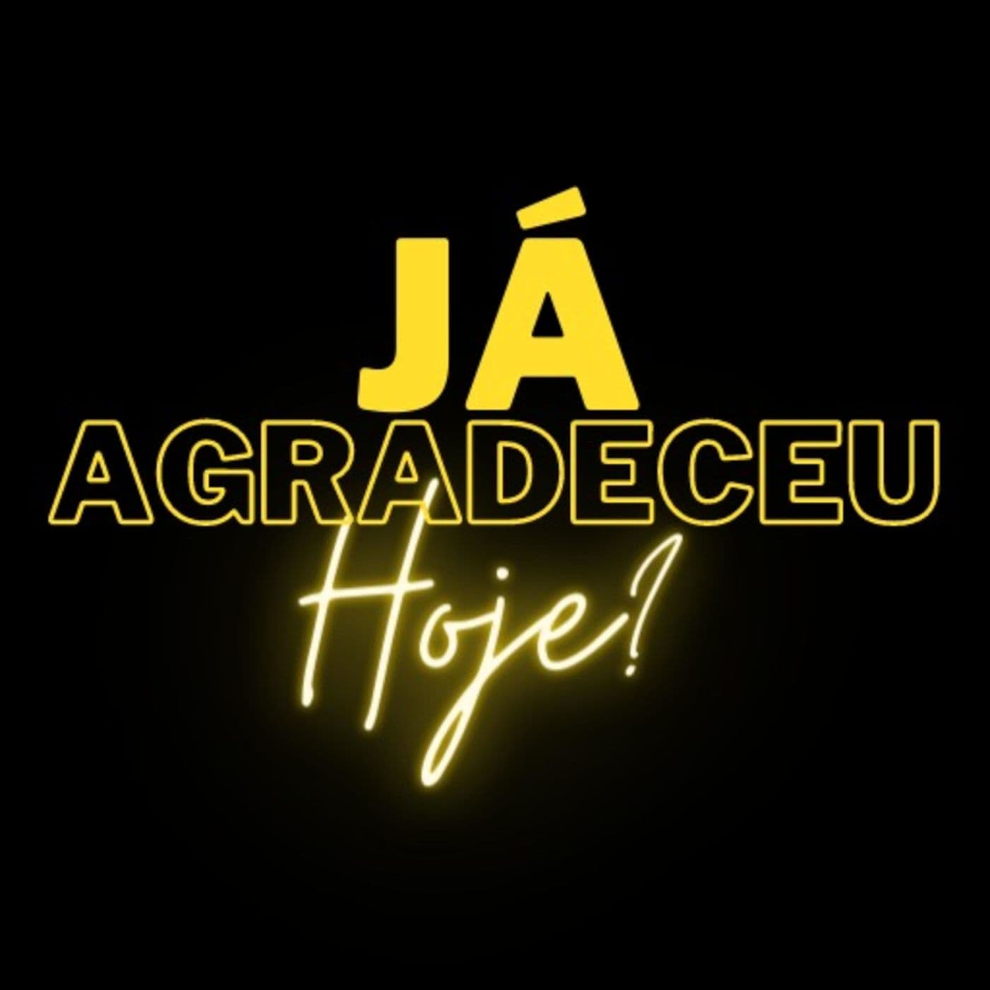 Já agradeceu hoje? - Podcasts