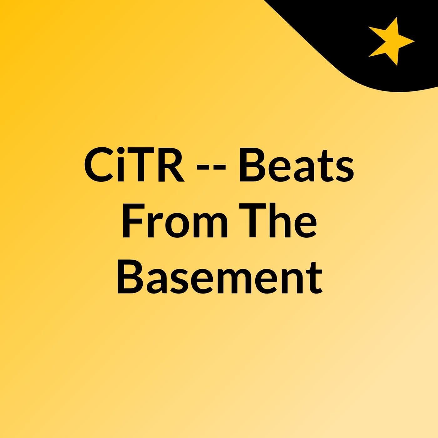 CiTR -- Beats From The Basement - Podcasts