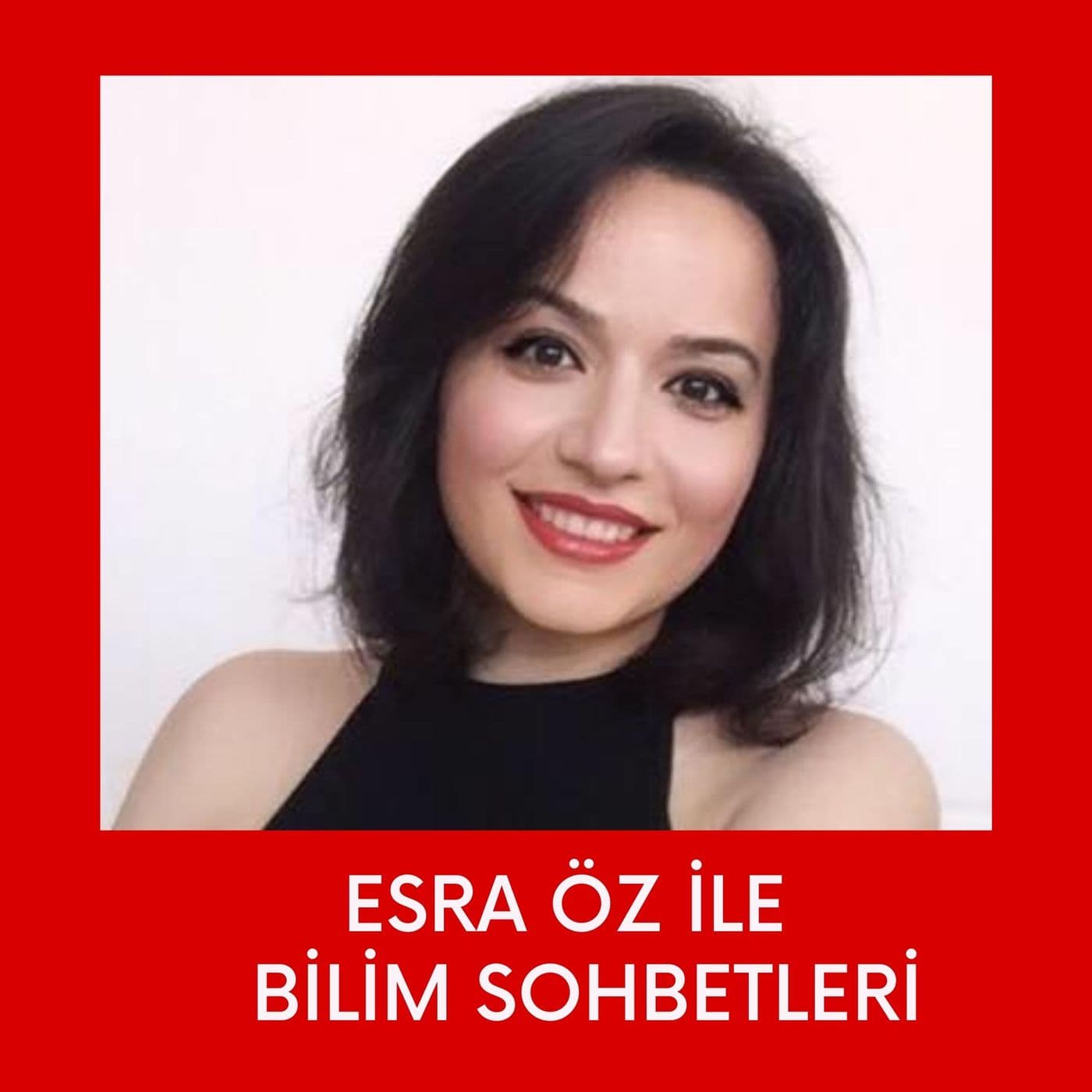 Esra Öz ile Bilim Sohbetleri * - Podcasts