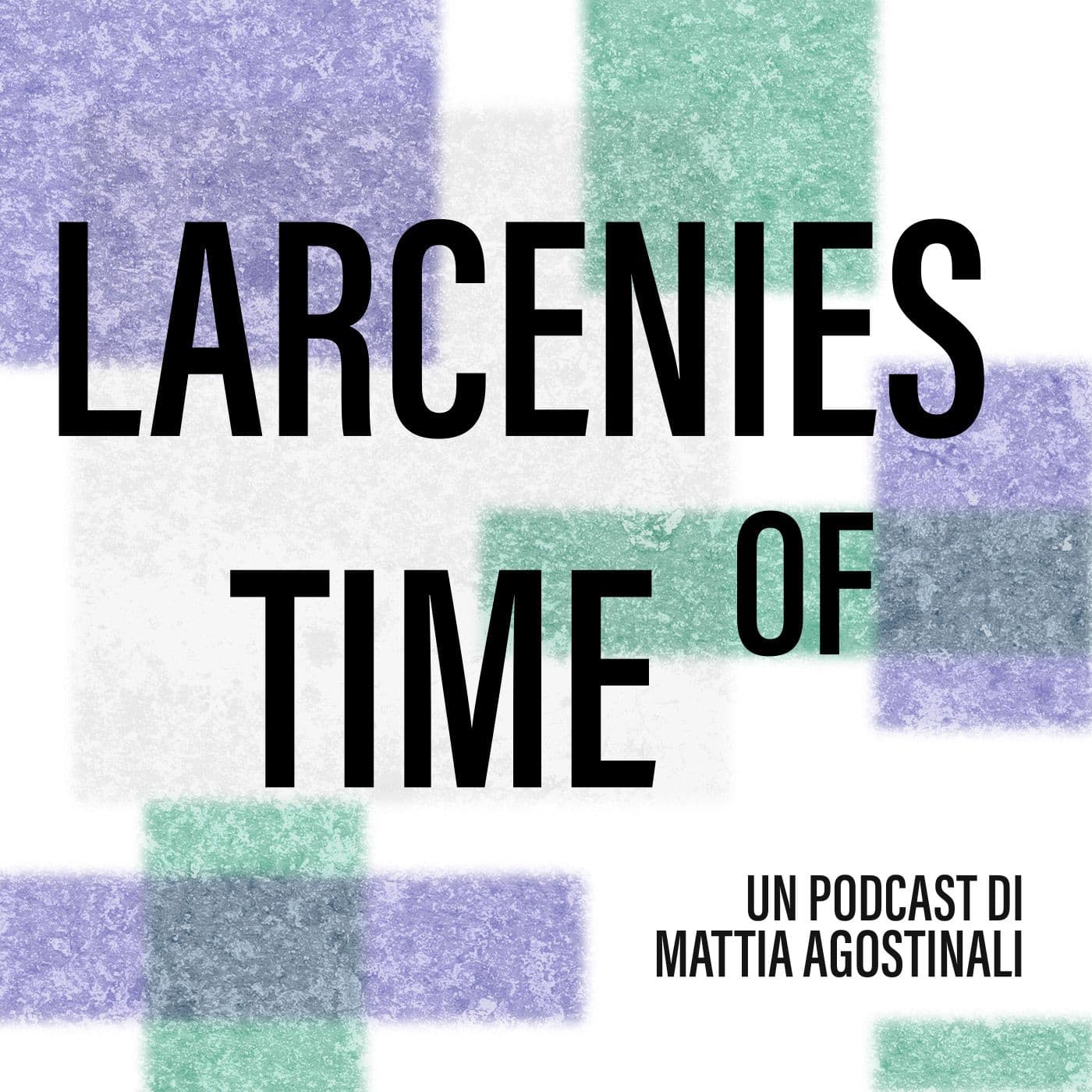 Larcenies of Time - Podcasts