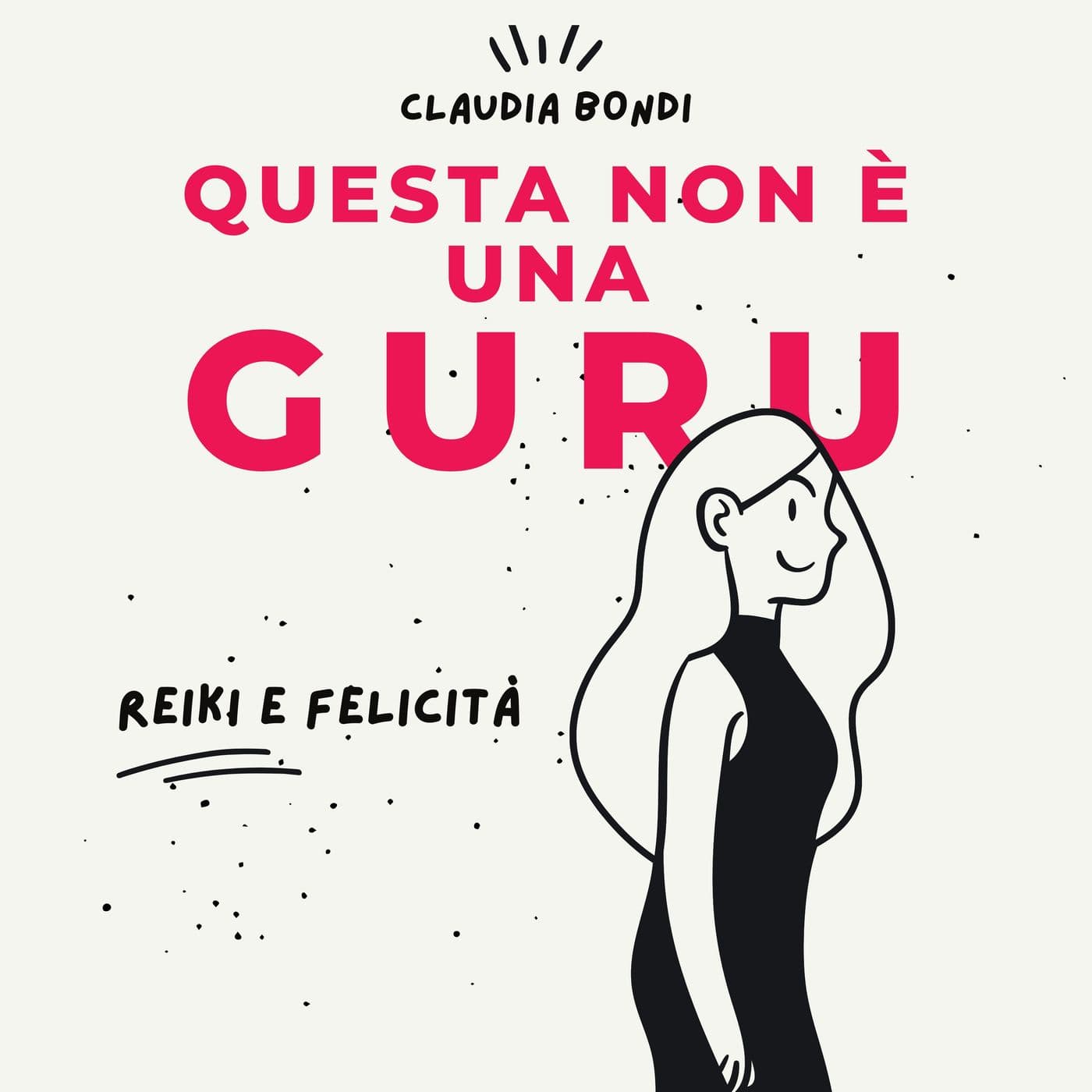 Questa non è una Guru. Reiki e felicità - Podcasts