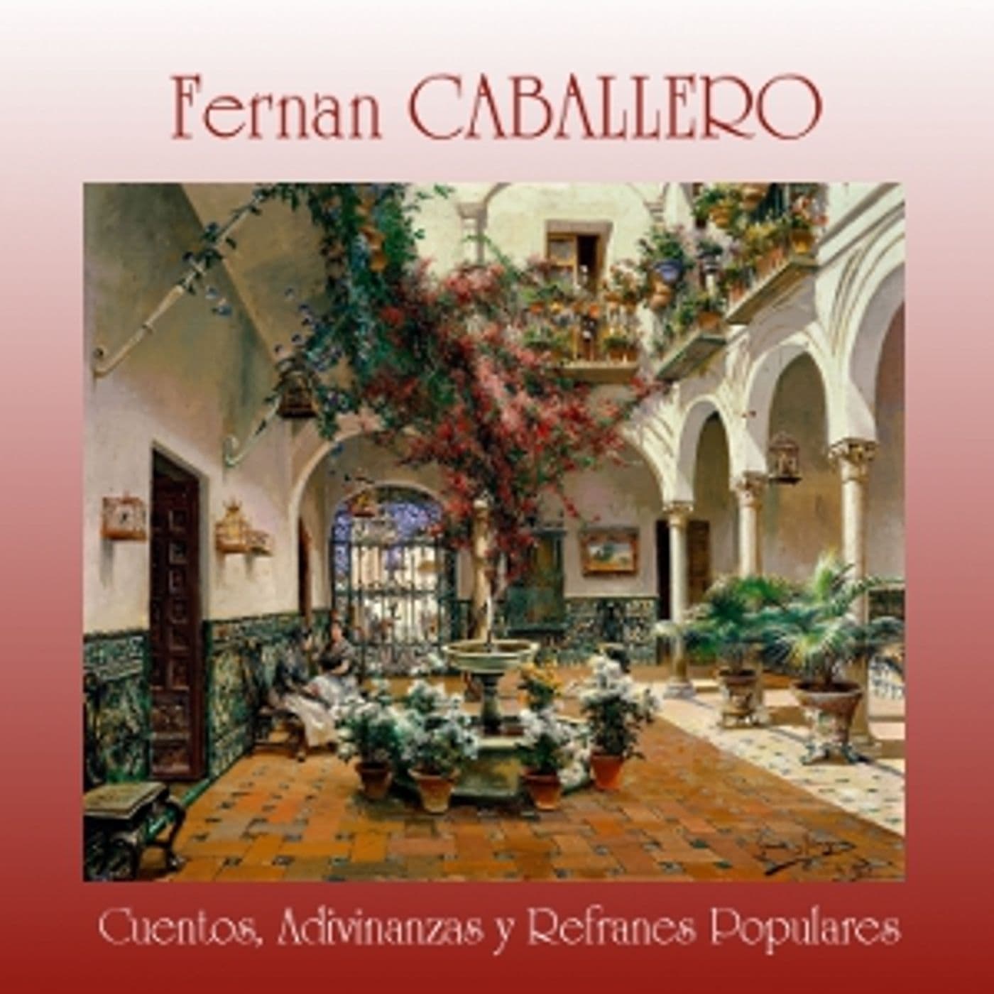 Fernán Caballero - Cuentos, Adivinanzas y Refranes Populares - Podcasts