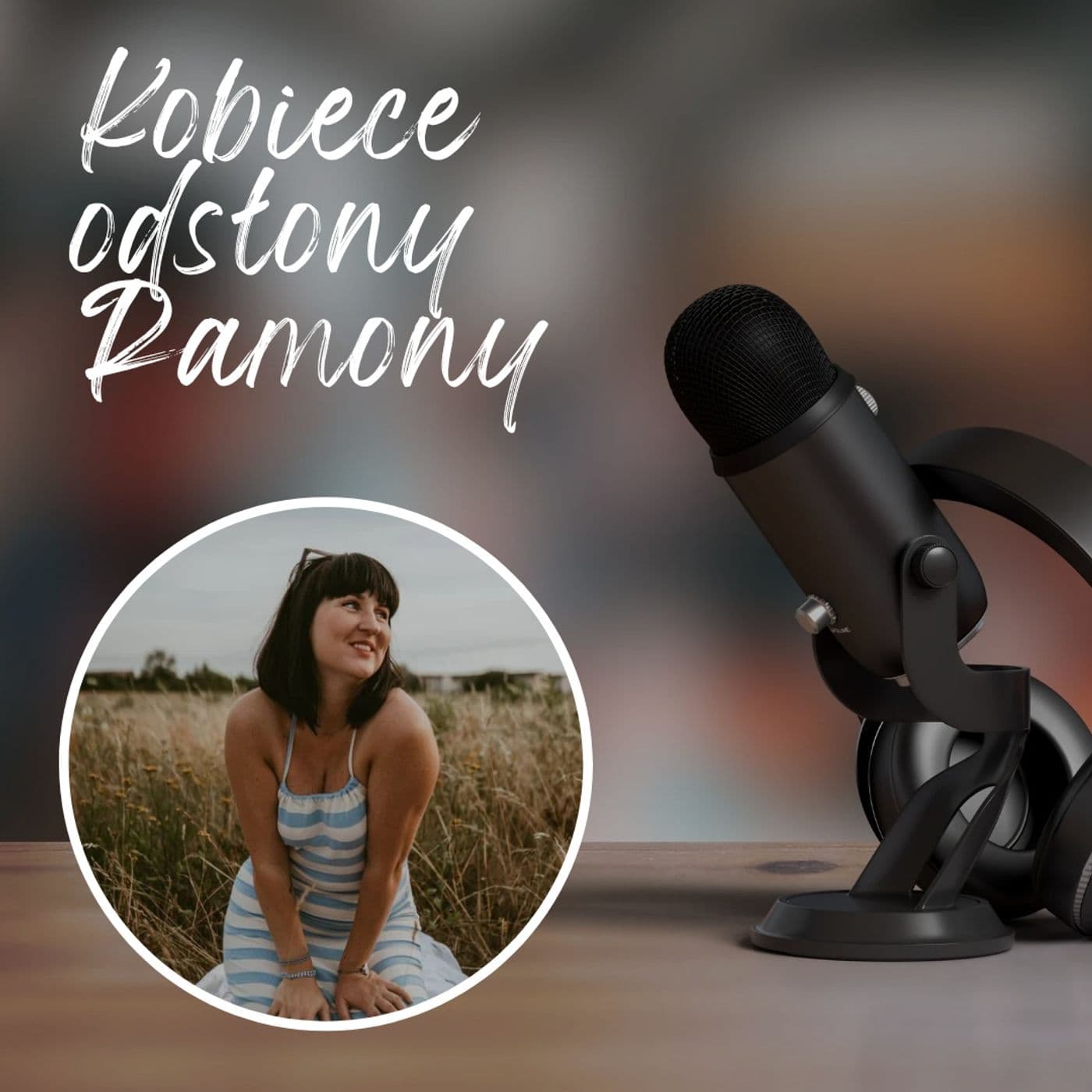 Kobiece odsłony Ramony - Podcasts