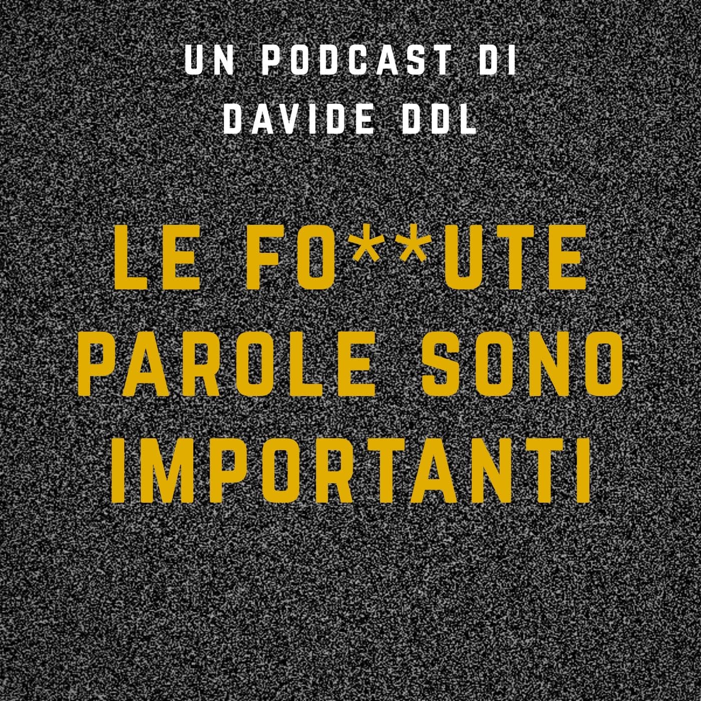 Le Fo**ute parole sono importanti - Podcasts