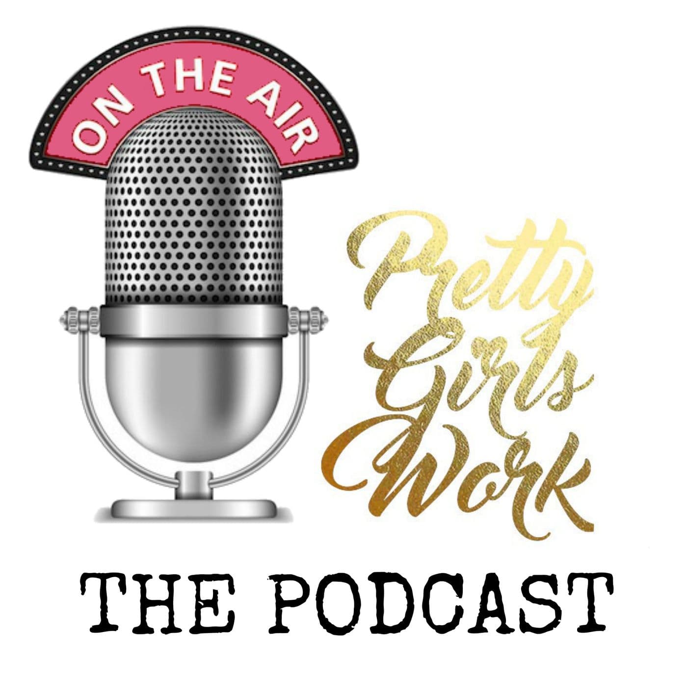 #PRETTYGIRLSWORK - Podcasts
