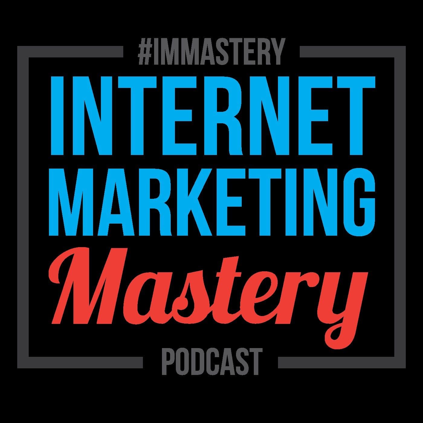 Internet Marketing Mastery Podcast - Podcasts