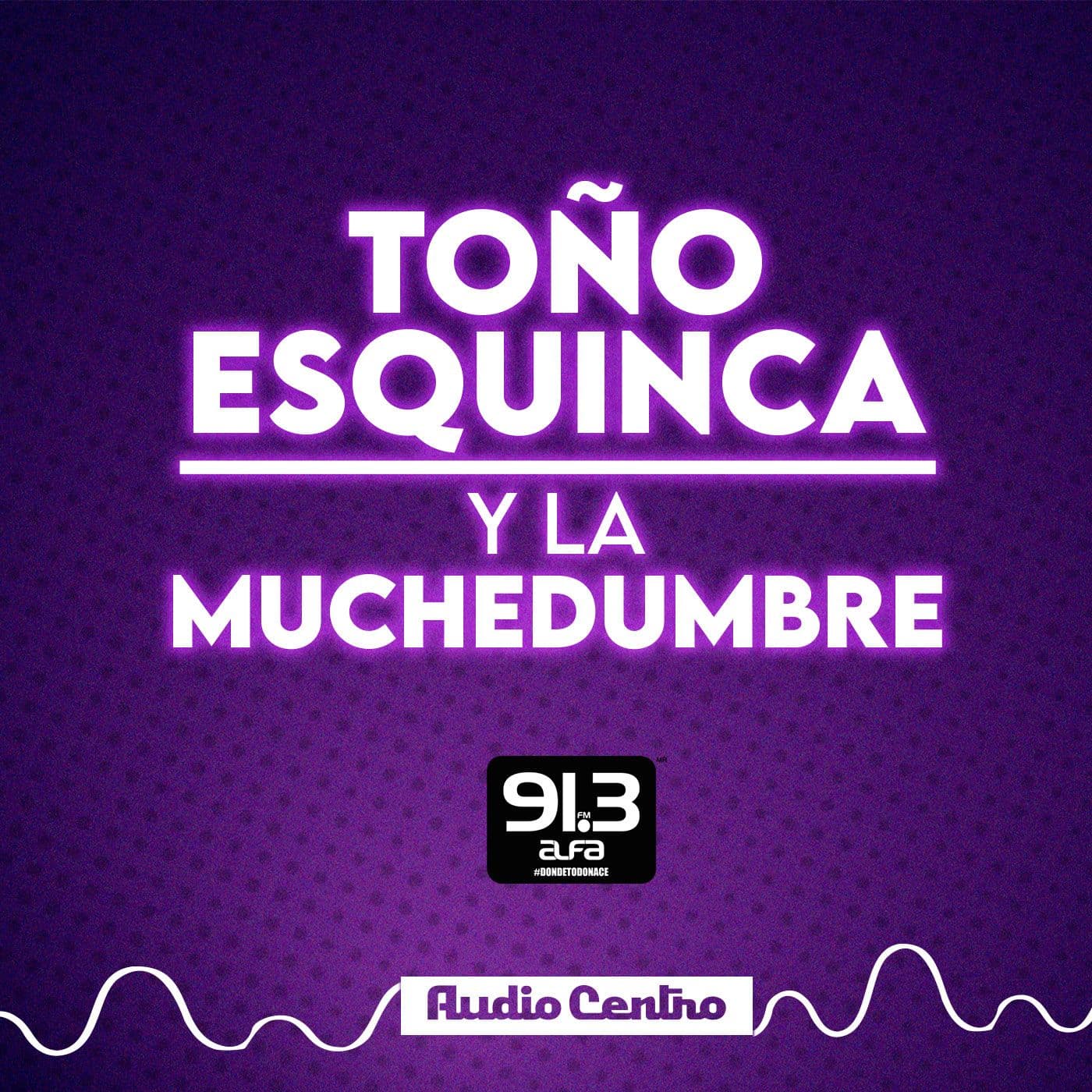 Toño Esquinca y la Muchedumbre - Podcasts