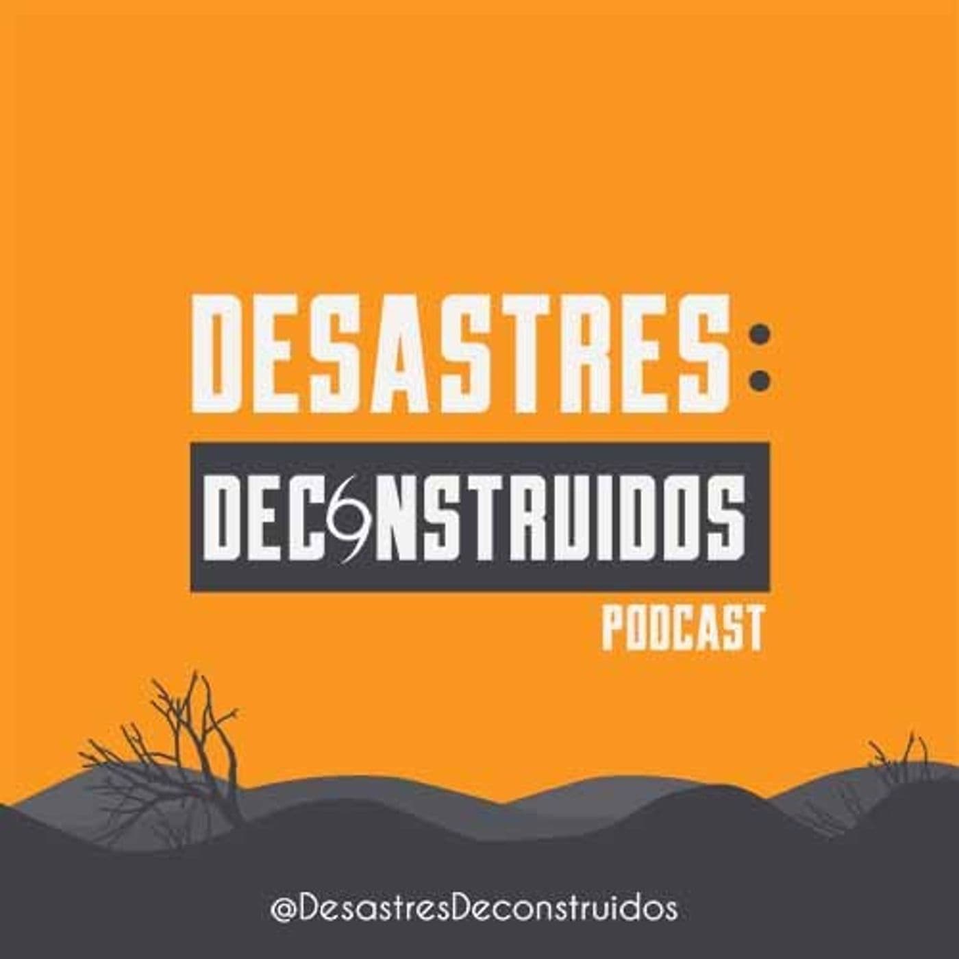 Desastres Deconstruidos Podcast - Podcasts