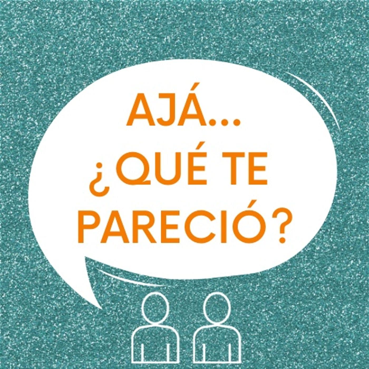 Ajá ... ¿Qué te pareció? - Podcasts
