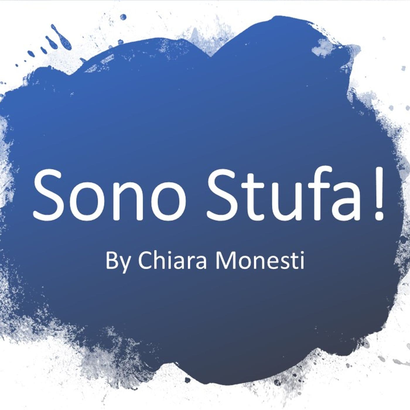 Sono Stufa! Chiara Monesti's podcast - Podcasts