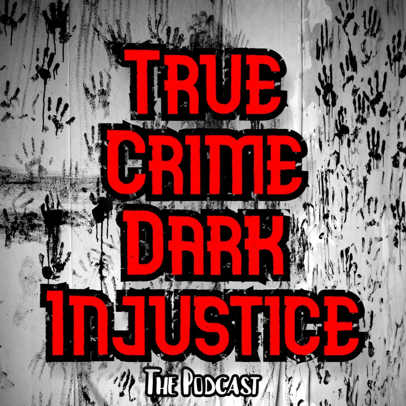 True Crime Dark Injustice - Podcasts