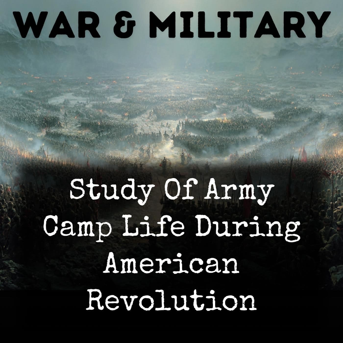 Study Of Army Camp Life During American Revolution - Podcasts