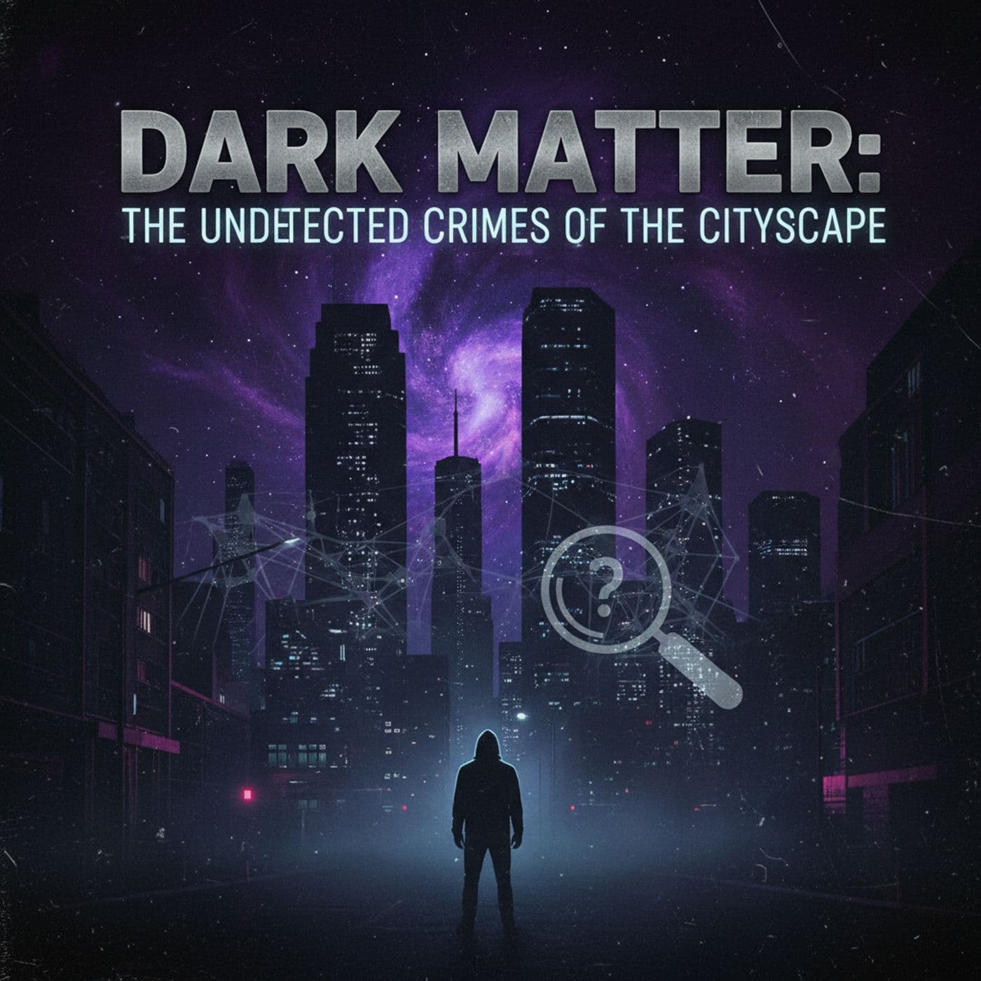 Dark Matter: The Undetected Crimes of the Cityscape - Podcasts