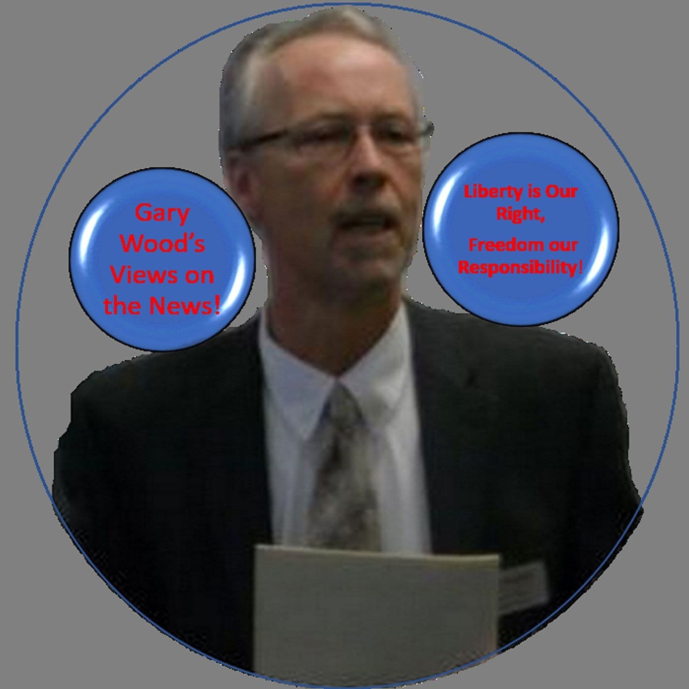 Gary Wood's Views on our World! - Podcasts