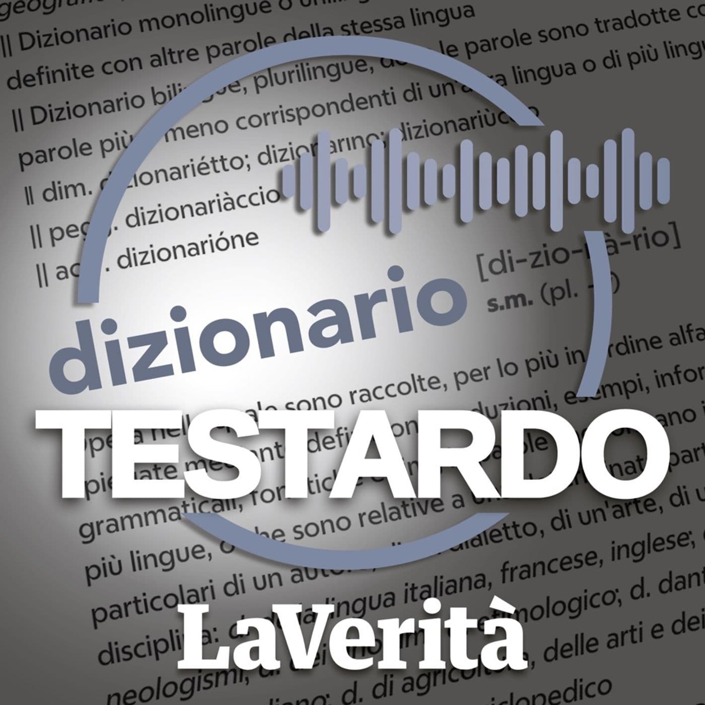 La Verità - Dizionario Testardo - Podcasts