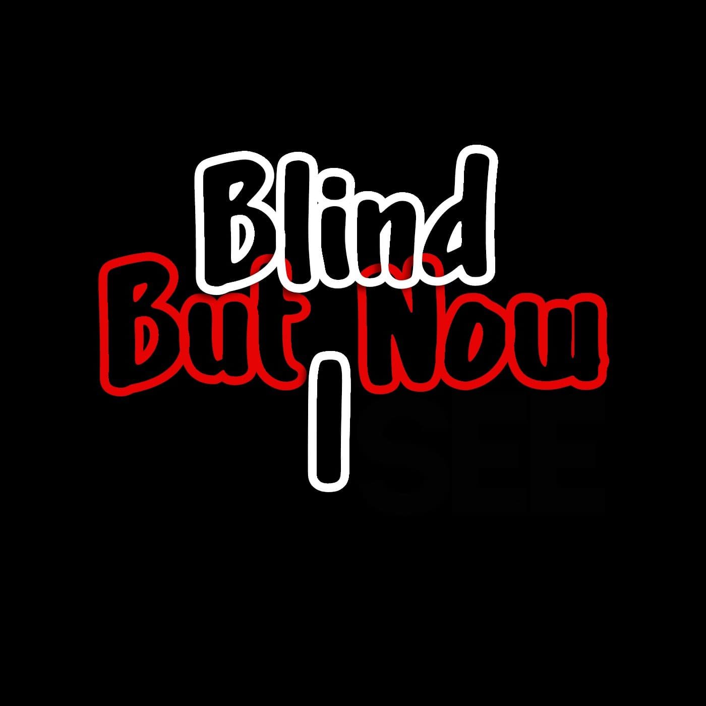 Blind But Now I See - Podcasts