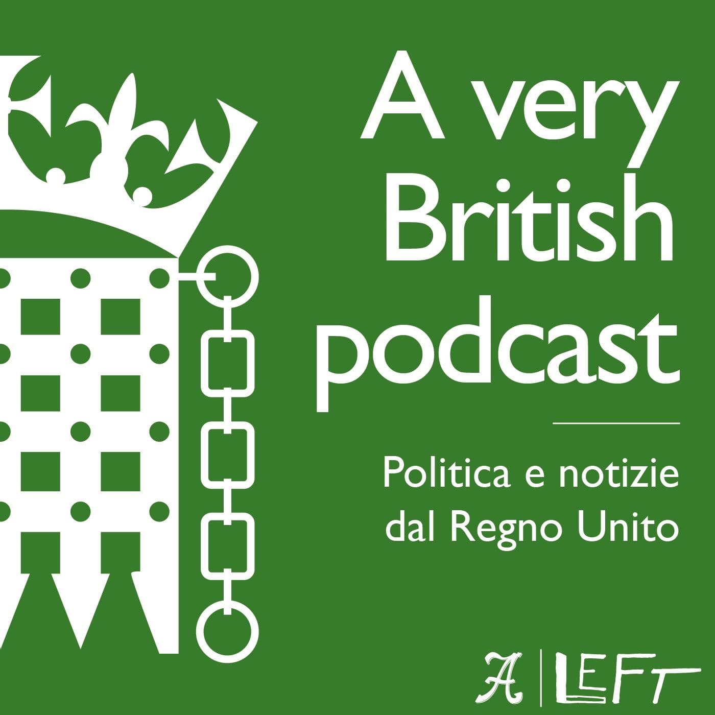 A Very British Podcast - Politica e notizie dal Regno Unito - Podcasts