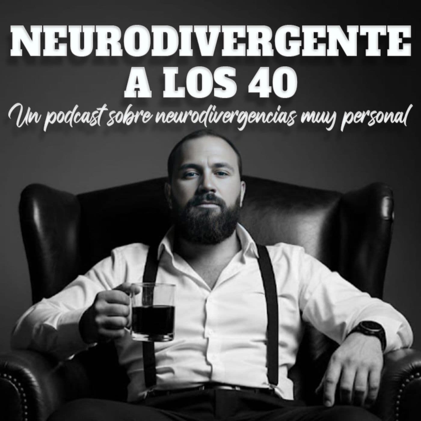 NEURODIVERGENTE A LOS 40 - Podcasts