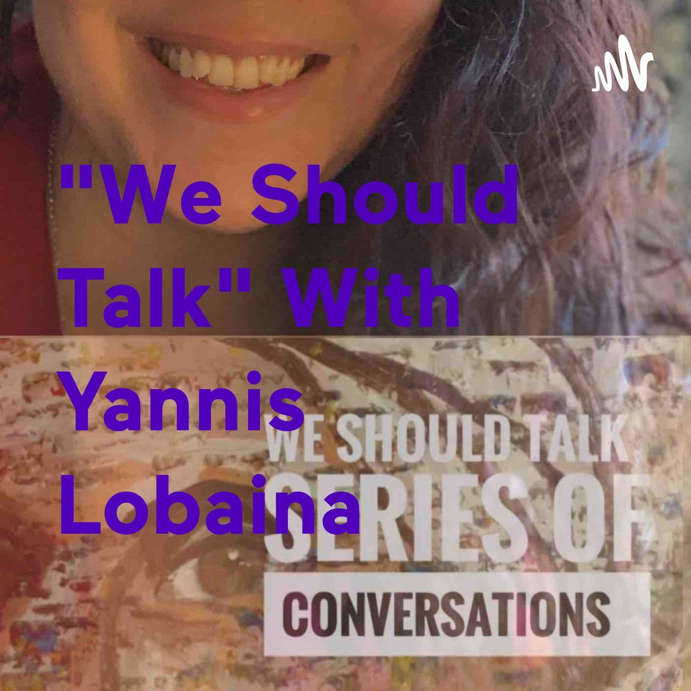 "We Should Talk" With Yannis Lobaina - Podcasts