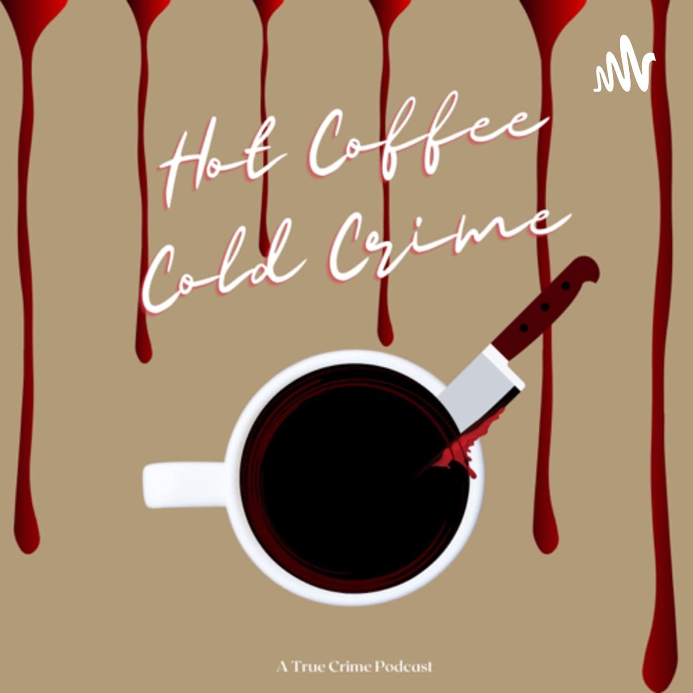 Hot Coffee, Cold Crime - Podcasts