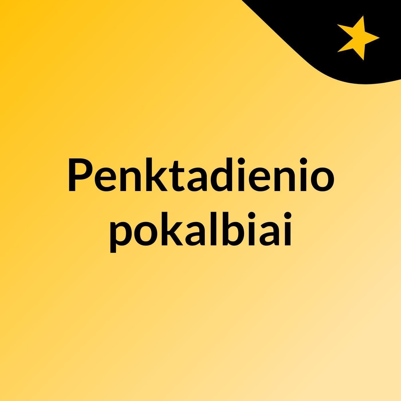 Penktadienio pokalbiai - Podcasts