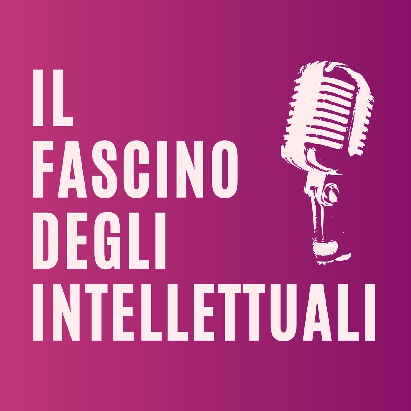 Il fascino degli intellettuali - Podcasts