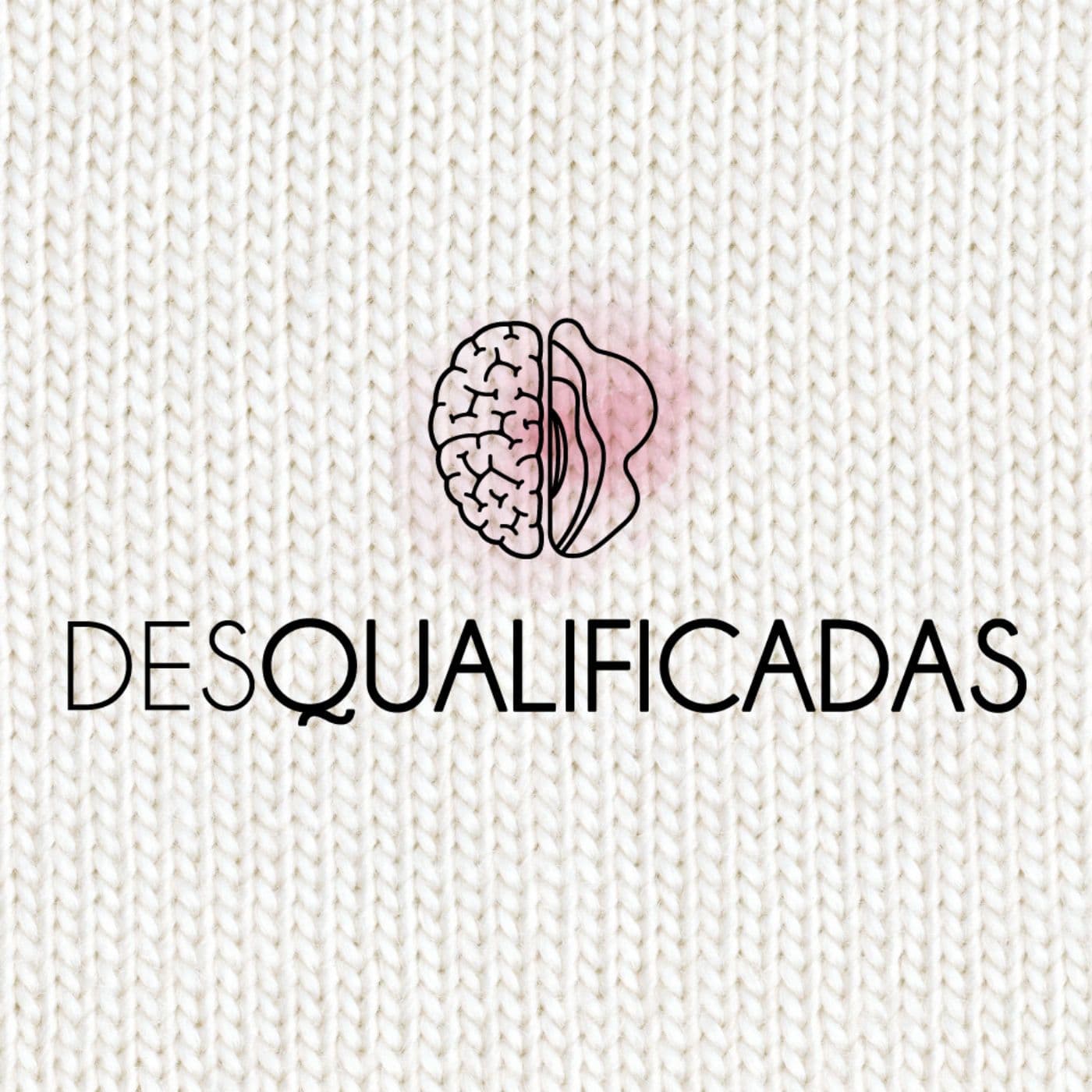 Desqualificadas - Podcasts