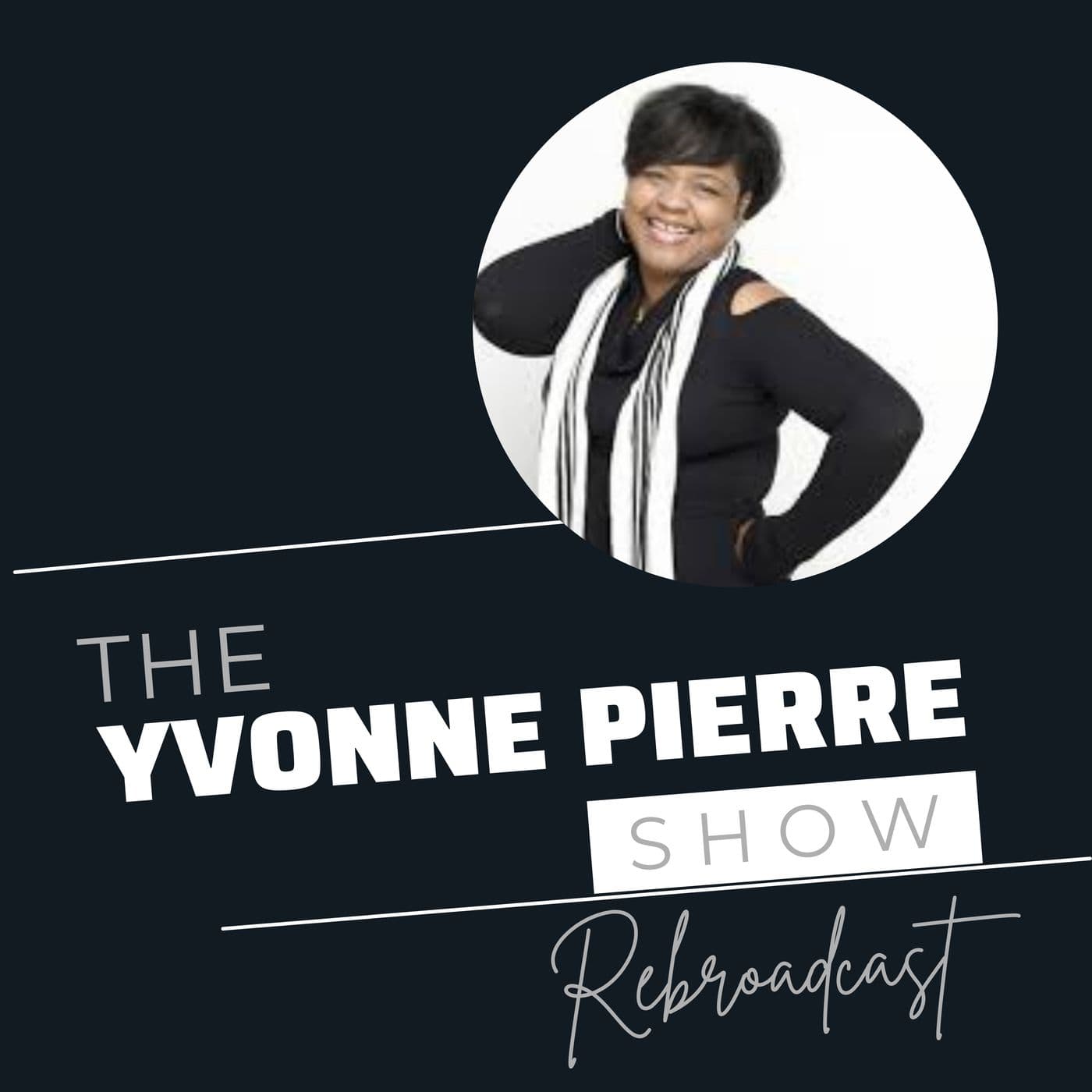 The Yvonne Pierre Show (Rebroadcast) - Podcasts